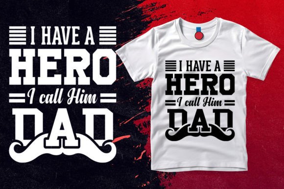 I Have a Hero I Call Him Dad T Shirt Graphics