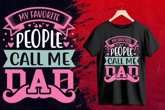 My Favorite People Call Me Dad Graphics & T-Shirt Designs