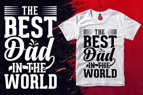 The Best Dad in the World Graphics & T-Shirt Designs