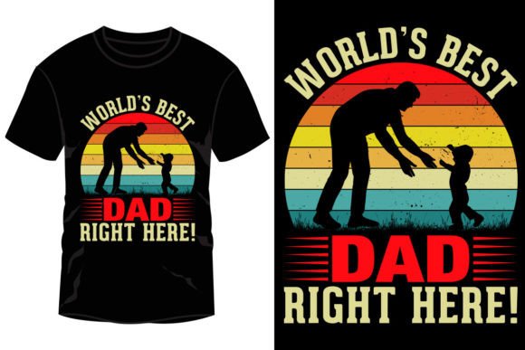 World’s Best Dad Right Here Graphics & T-Shirt Designs